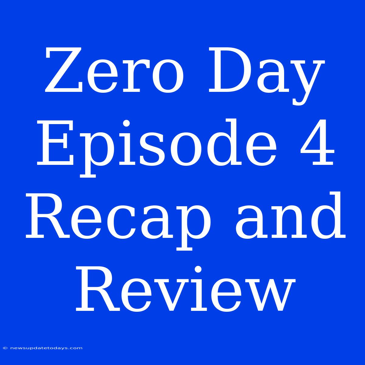 Zero Day Episode 4 Recap And Review