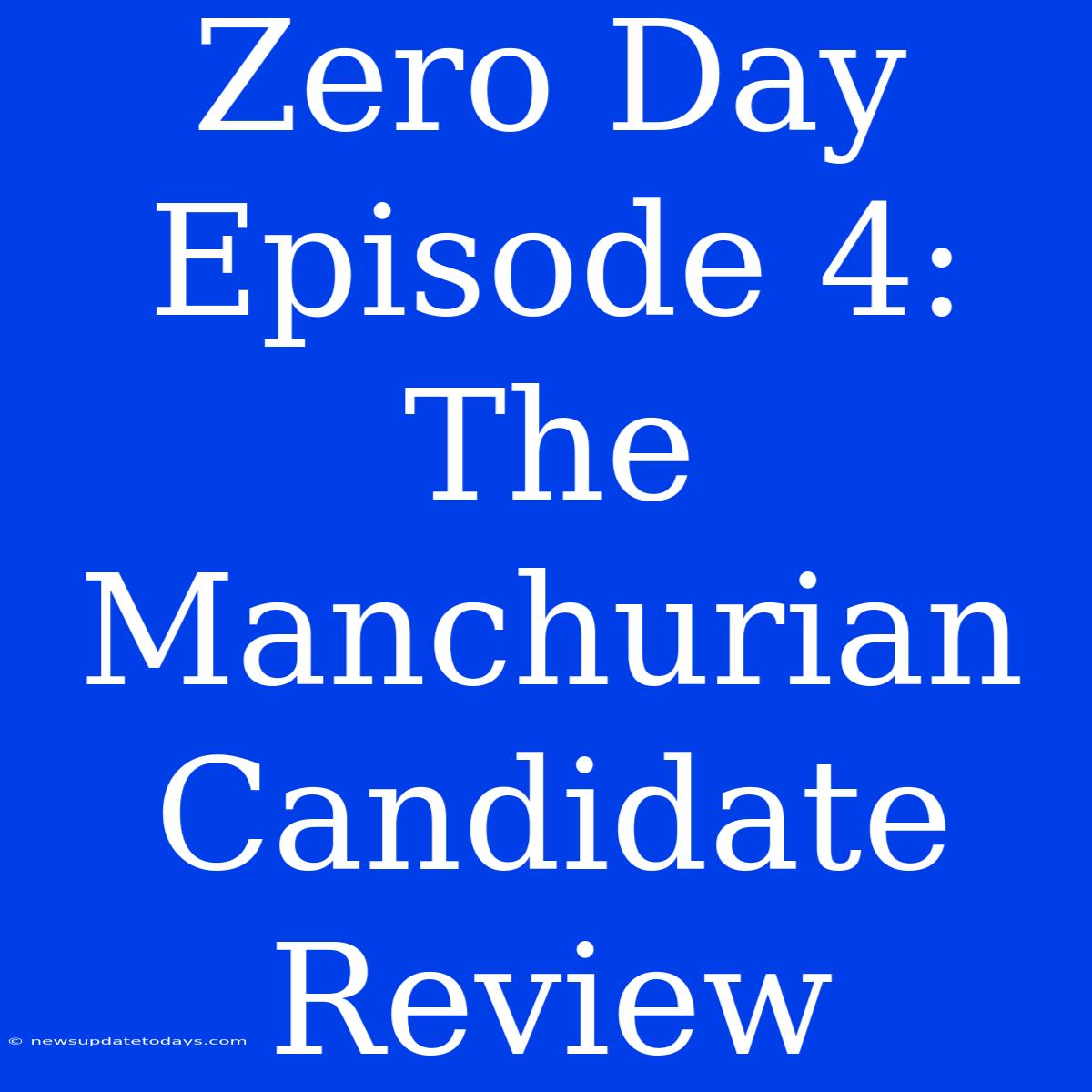 Zero Day Episode 4: The Manchurian Candidate Review