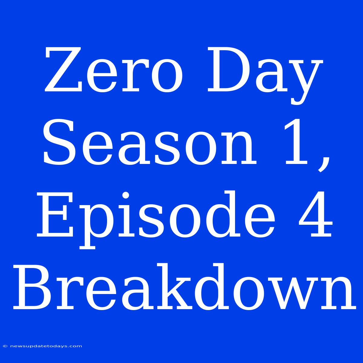 Zero Day Season 1, Episode 4 Breakdown