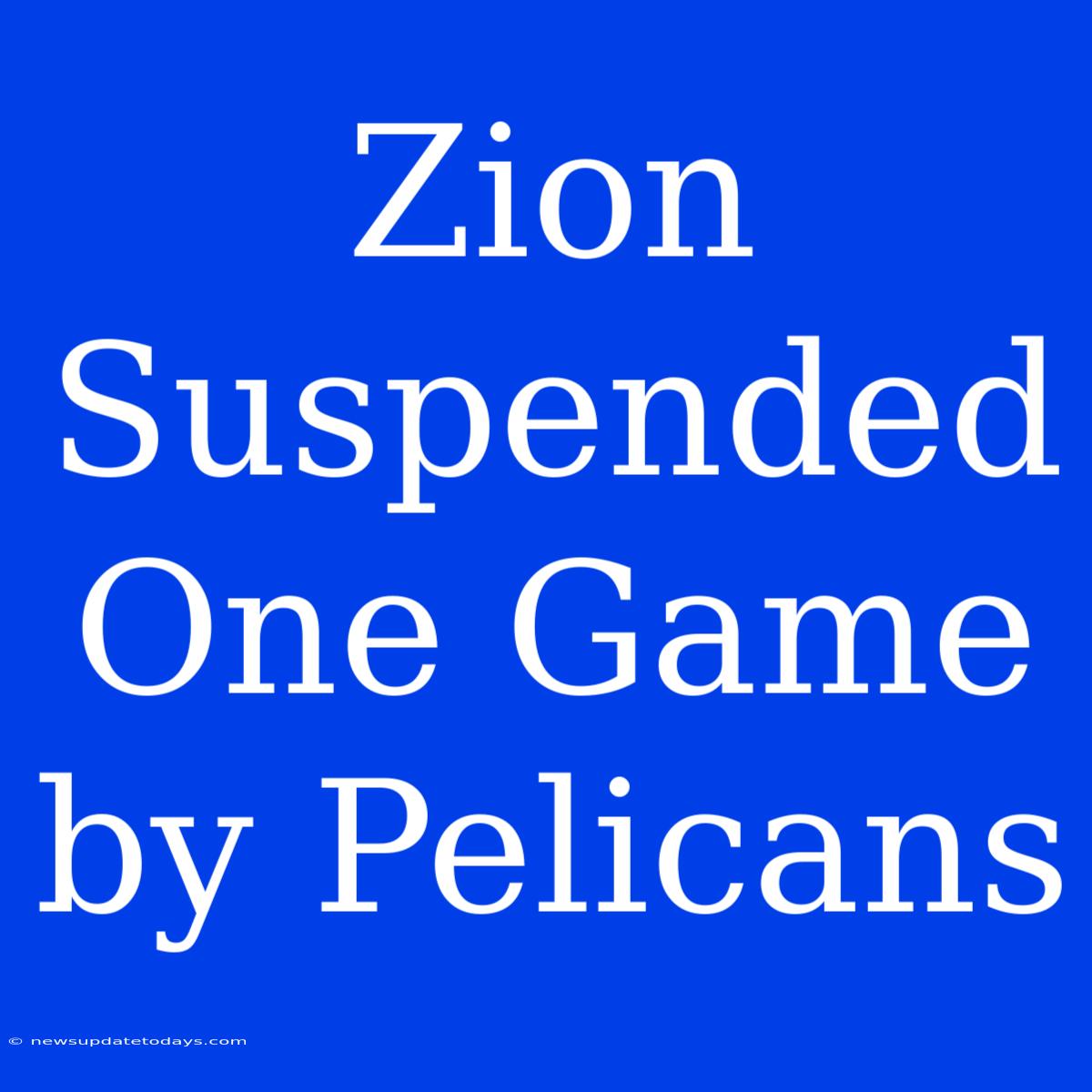 Zion Suspended One Game By Pelicans