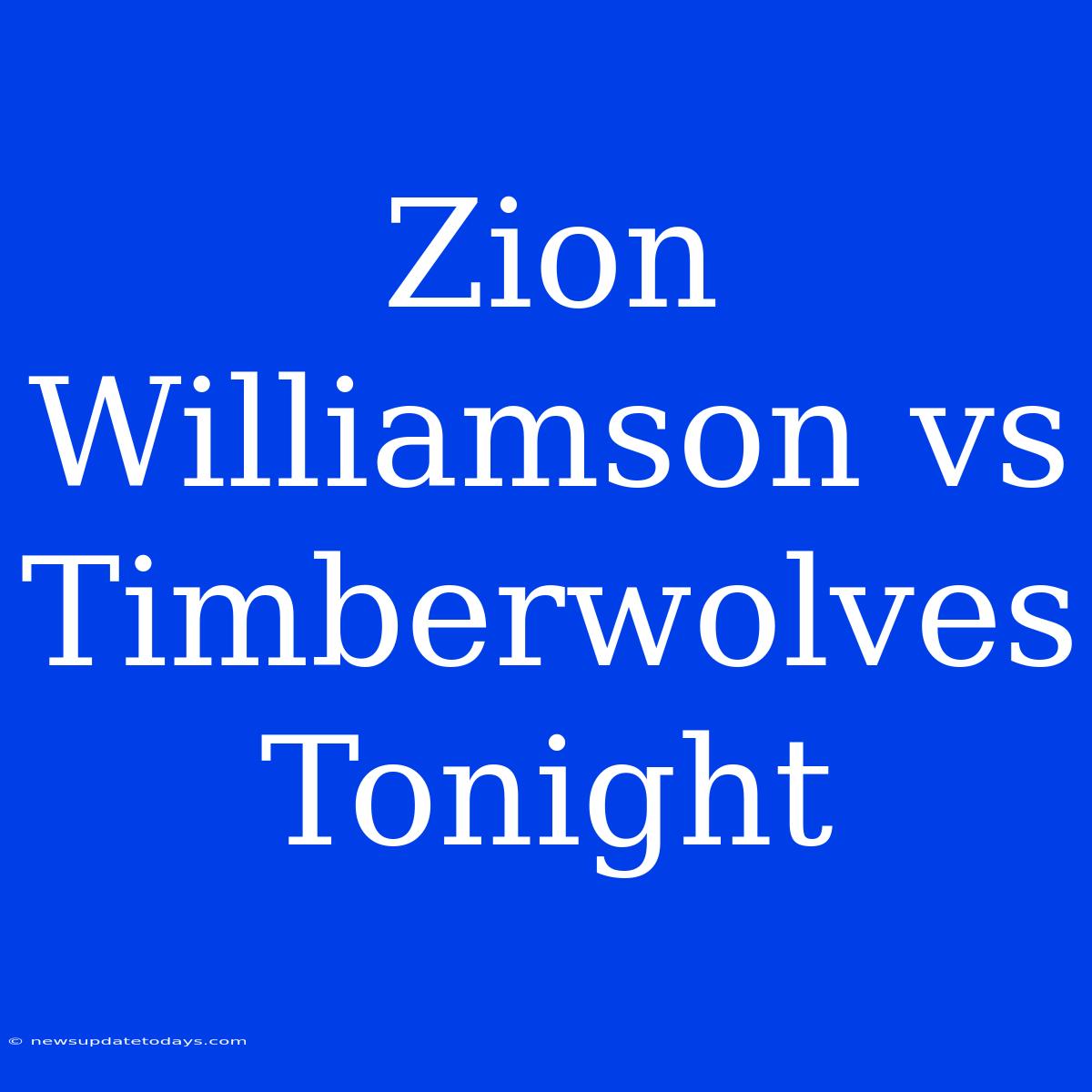 Zion Williamson Vs Timberwolves Tonight