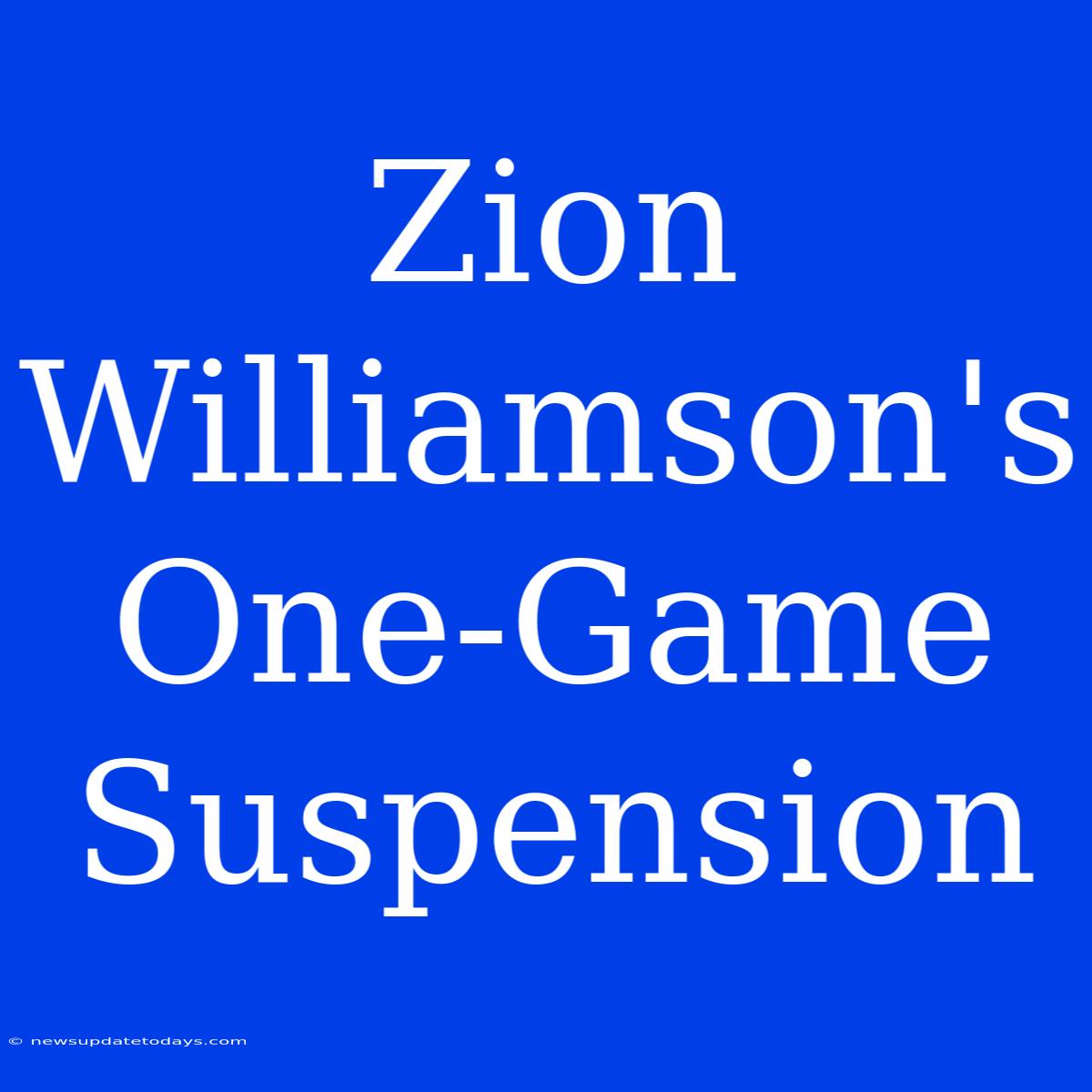 Zion Williamson's One-Game Suspension