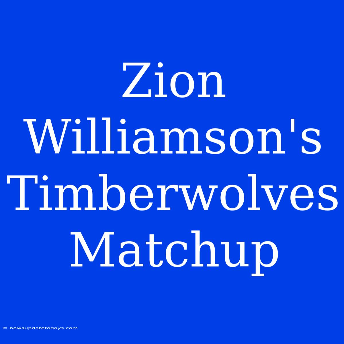 Zion Williamson's Timberwolves Matchup