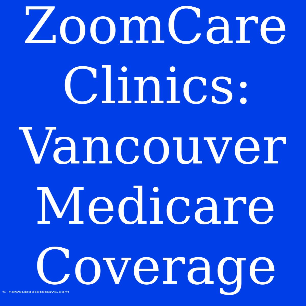 ZoomCare Clinics: Vancouver Medicare Coverage