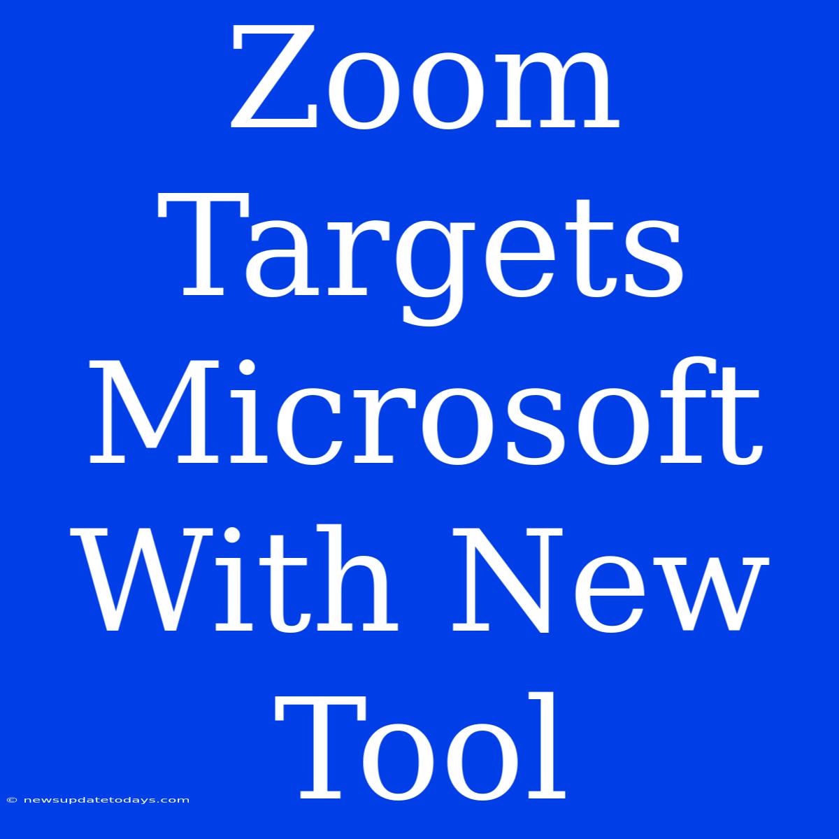 Zoom Targets Microsoft With New Tool