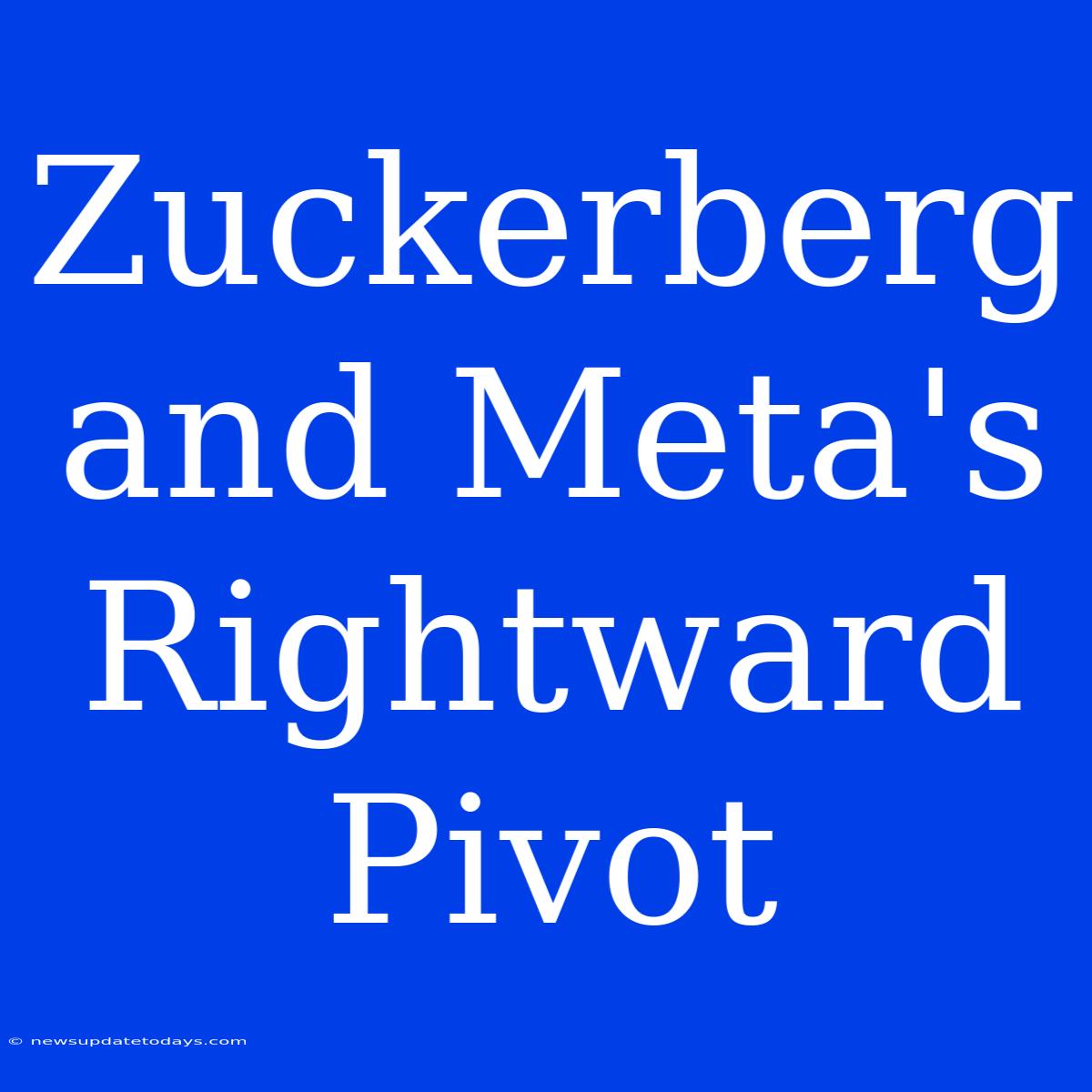 Zuckerberg And Meta's Rightward Pivot