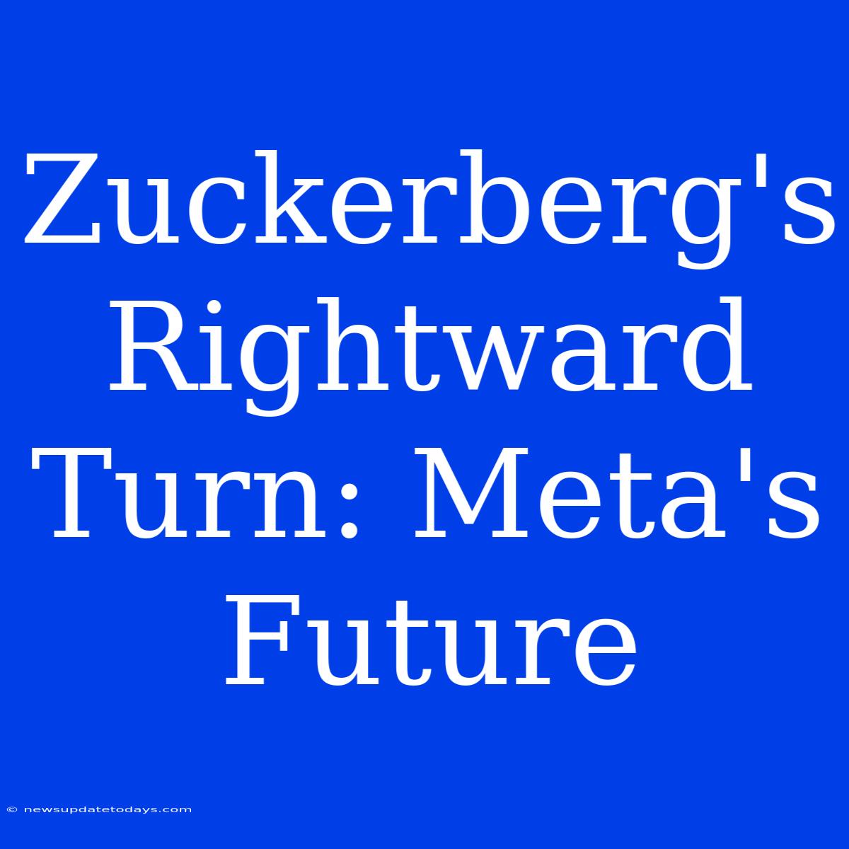 Zuckerberg's Rightward Turn: Meta's Future