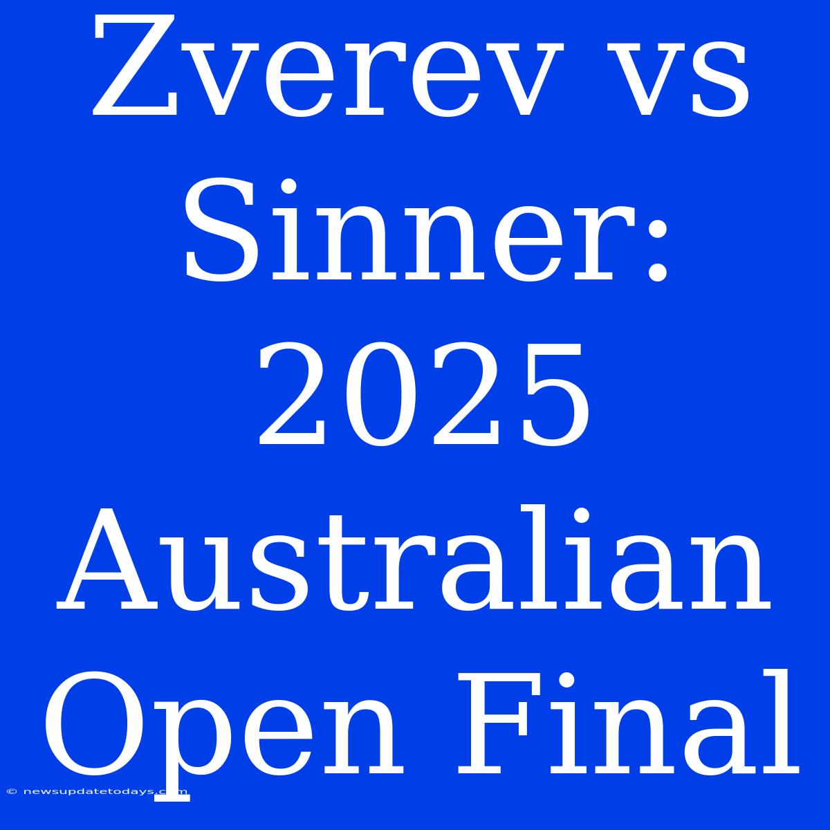 Zverev Vs Sinner: 2025 Australian Open Final