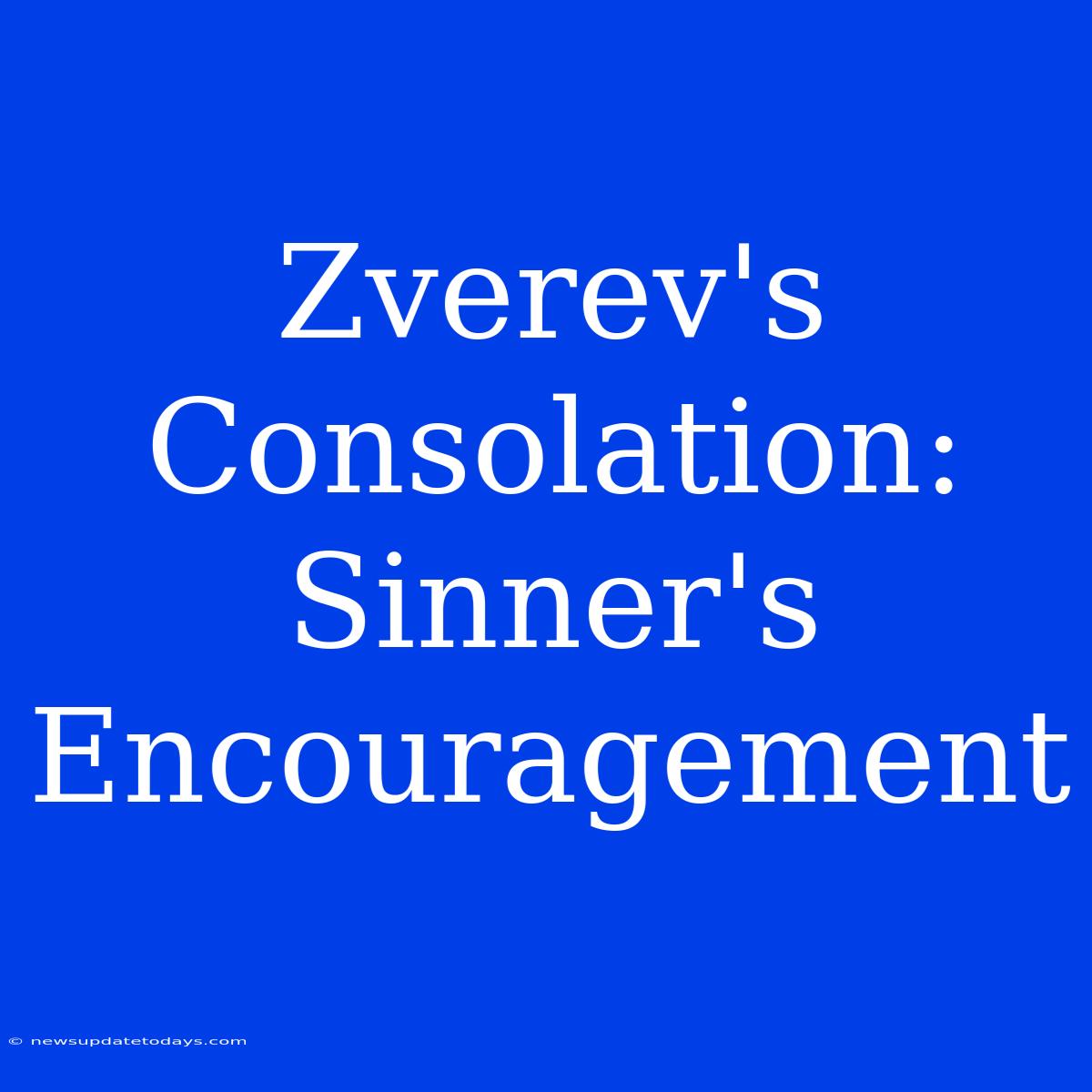 Zverev's Consolation: Sinner's Encouragement